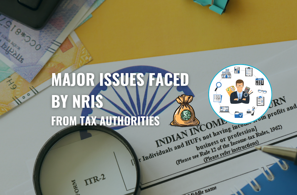 Major Issues Faced by NRIs from Indian Tax Authorities